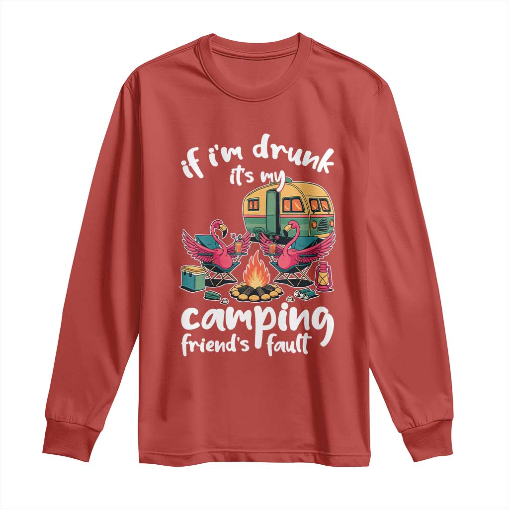 Funny Flamingo Camping Long Sleeve Shirt If I Am Drunk It Is My Friend Fault - Wonder Print Shop