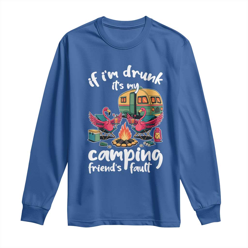 Funny Flamingo Camping Long Sleeve Shirt If I Am Drunk It Is My Friend Fault - Wonder Print Shop