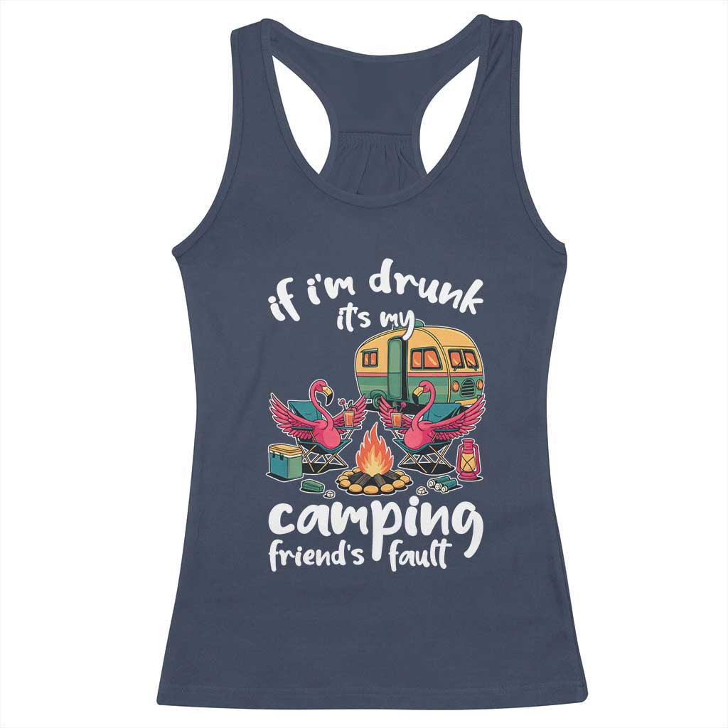 Funny Flamingo Camping Racerback Tank Top If I Am Drunk It Is My Friend Fault - Wonder Print Shop