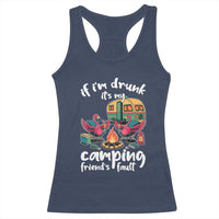 Funny Flamingo Camping Racerback Tank Top If I Am Drunk It Is My Friend Fault - Wonder Print Shop