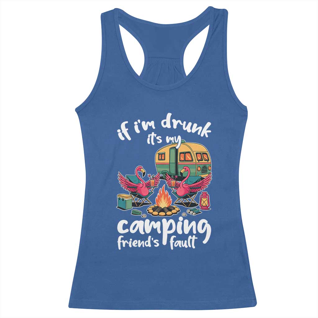 Funny Flamingo Camping Racerback Tank Top If I Am Drunk It Is My Friend Fault - Wonder Print Shop