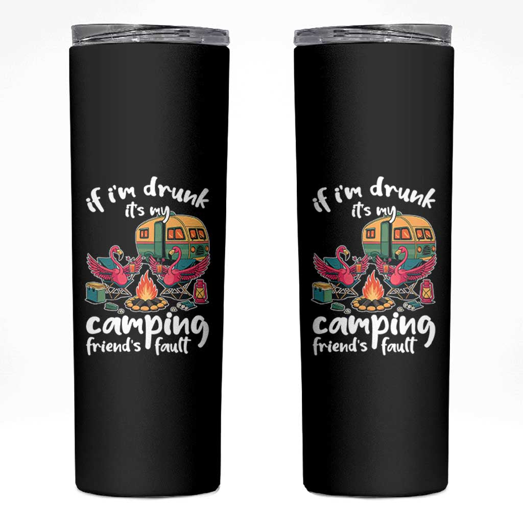 Funny Flamingo Camping Skinny Tumbler If I Am Drunk It Is My Friend Fault - Wonder Print Shop