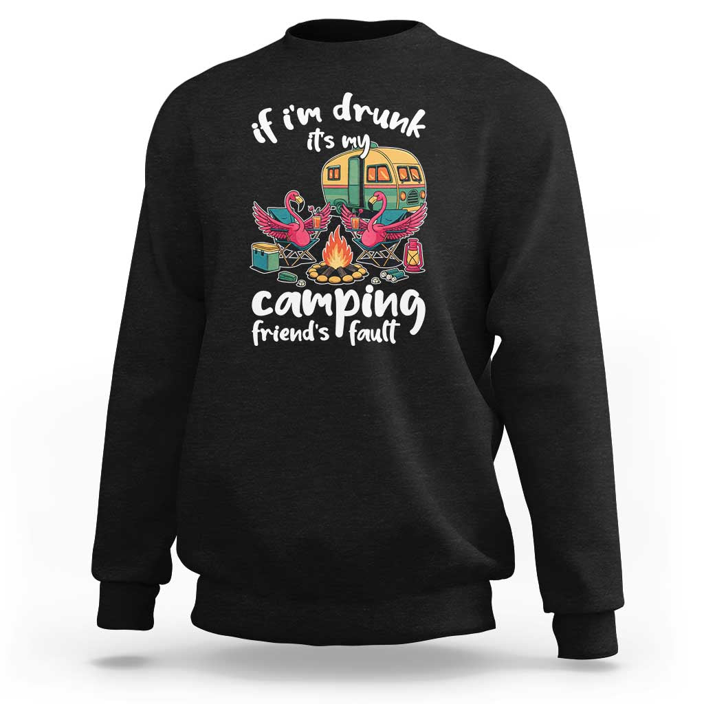 Funny Flamingo Camping Sweatshirt If I Am Drunk It Is My Friend Fault - Wonder Print Shop