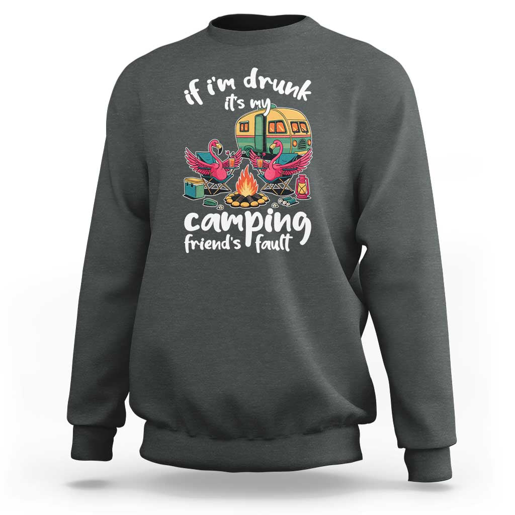 Funny Flamingo Camping Sweatshirt If I Am Drunk It Is My Friend Fault - Wonder Print Shop