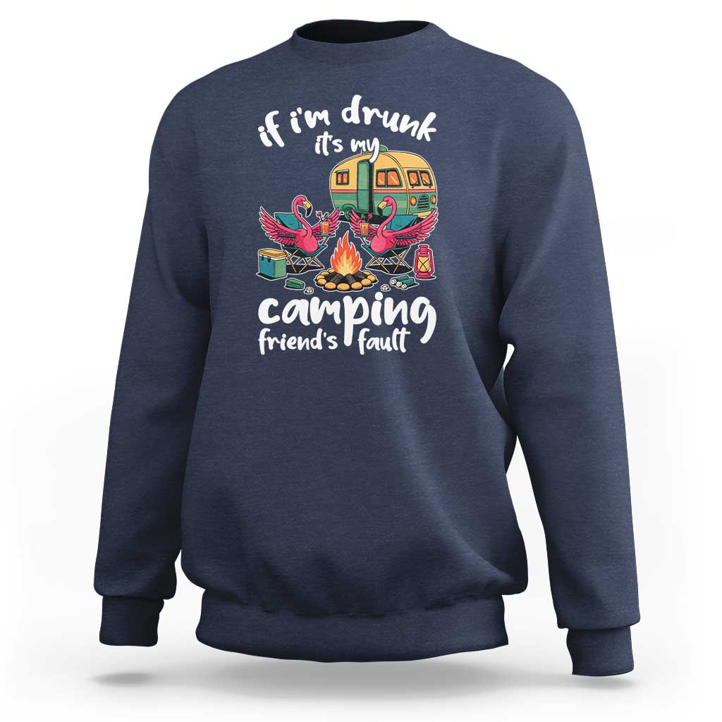 Funny Flamingo Camping Sweatshirt If I Am Drunk It Is My Friend Fault - Wonder Print Shop
