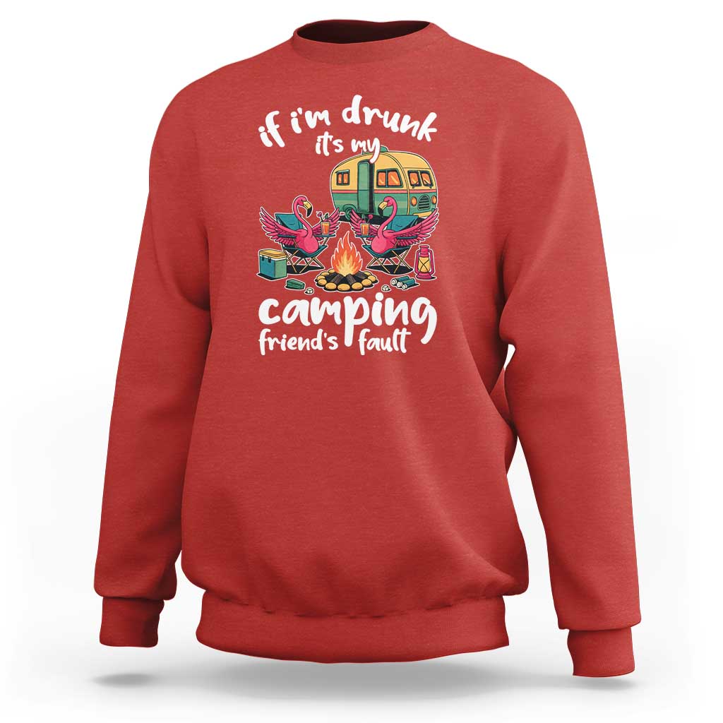 Funny Flamingo Camping Sweatshirt If I Am Drunk It Is My Friend Fault - Wonder Print Shop