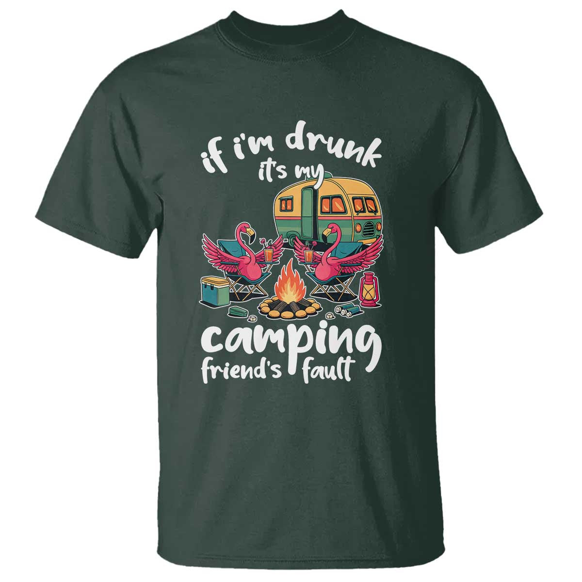 Funny Flamingo Camping T Shirt If I Am Drunk It Is My Friend Fault - Wonder Print Shop