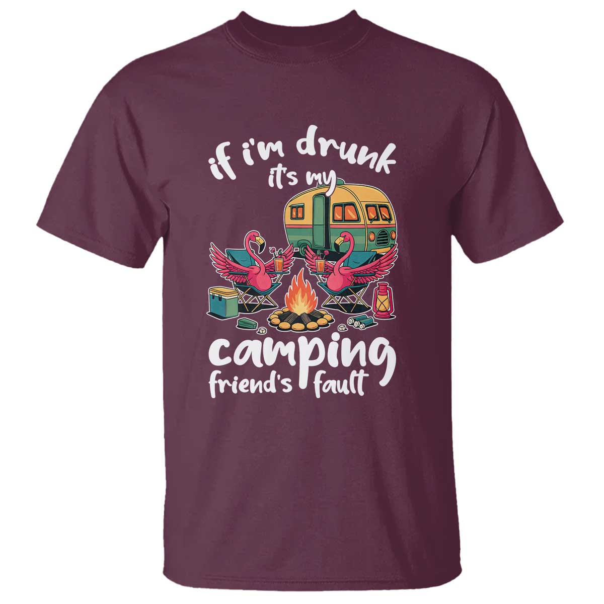 Funny Flamingo Camping T Shirt If I Am Drunk It Is My Friend Fault - Wonder Print Shop