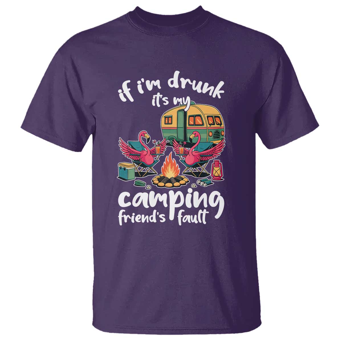 Funny Flamingo Camping T Shirt If I Am Drunk It Is My Friend Fault - Wonder Print Shop