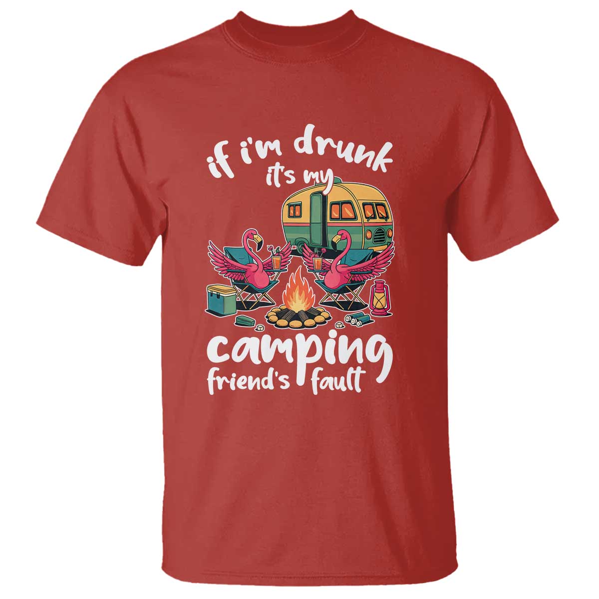 Funny Flamingo Camping T Shirt If I Am Drunk It Is My Friend Fault - Wonder Print Shop