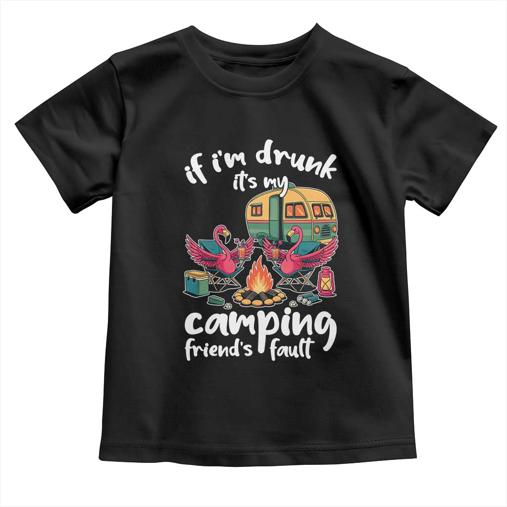 Funny Flamingo Camping Toddler T Shirt If I Am Drunk It Is My Friend Fault - Wonder Print Shop