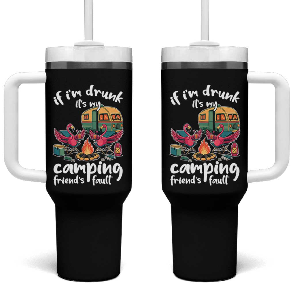 Funny Flamingo Camping Tumbler With Handle If I Am Drunk It Is My Friend Fault - Wonder Print Shop