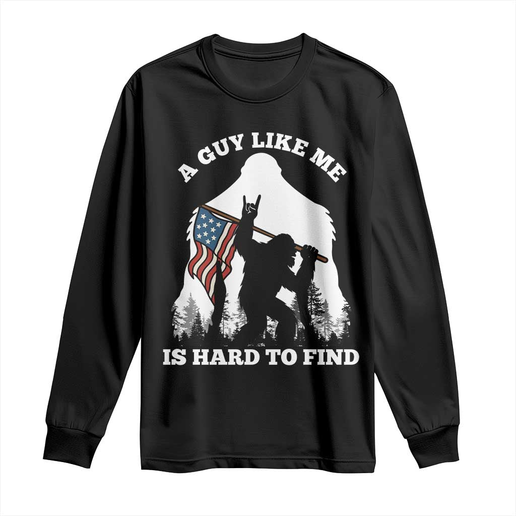 Bigfoot Patriotic American Flag Long Sleeve Shirt Funny Sasquatch A Guy Like Me Is Hard To Find - Wonder Print Shop