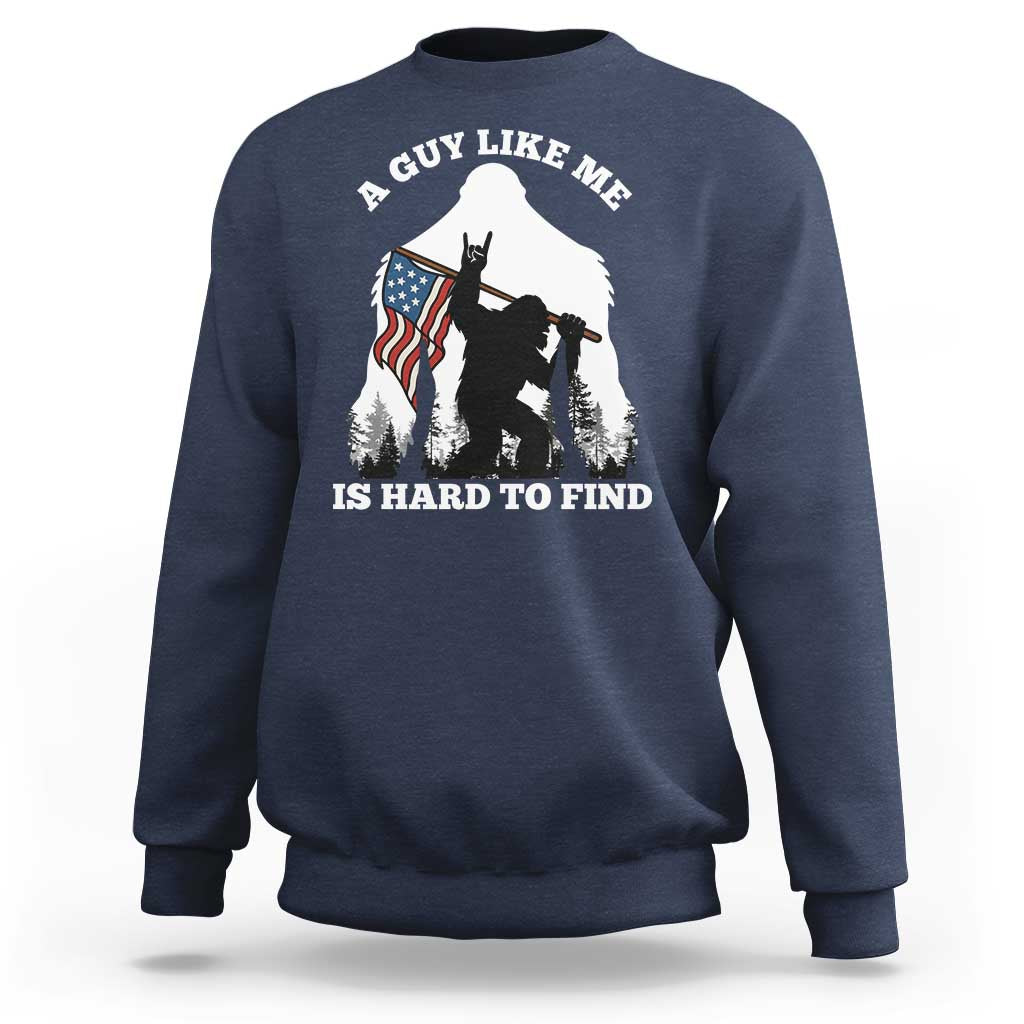 Bigfoot Patriotic American Flag Sweatshirt Funny Sasquatch A Guy Like Me Is Hard To Find - Wonder Print Shop