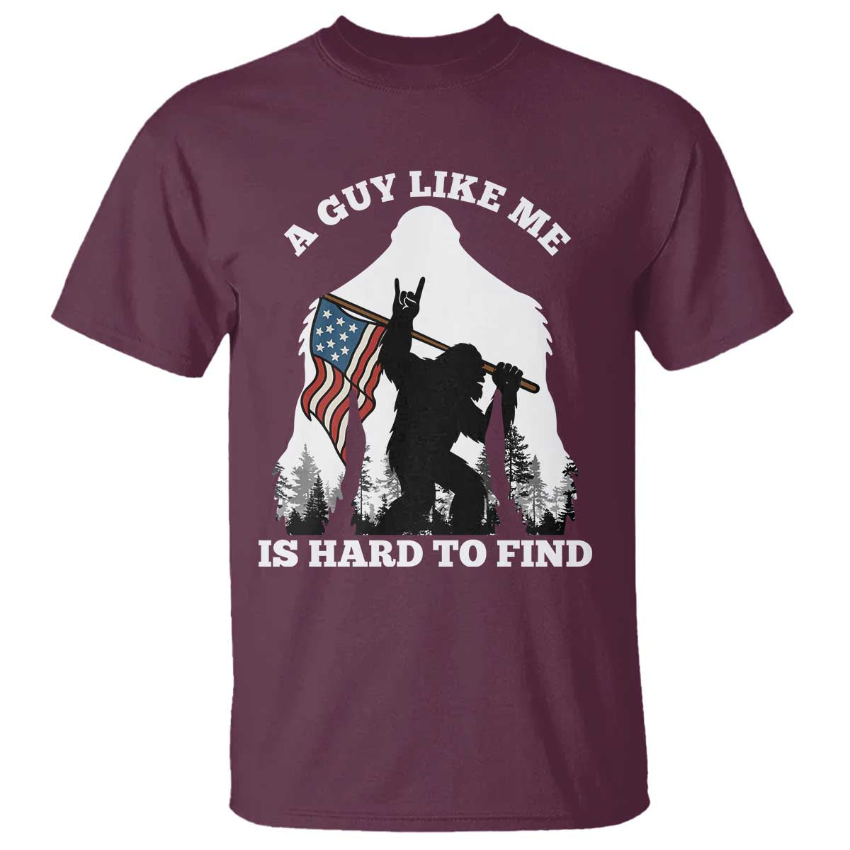 Bigfoot Patriotic American Flag T Shirt Funny Sasquatch A Guy Like Me Is Hard To Find - Wonder Print Shop