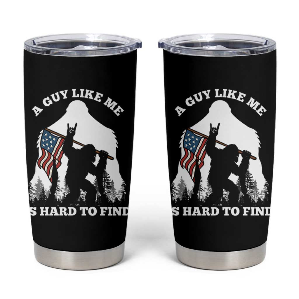 Bigfoot Patriotic American Flag Tumbler Cup Funny Sasquatch A Guy Like Me Is Hard To Find - Wonder Print Shop