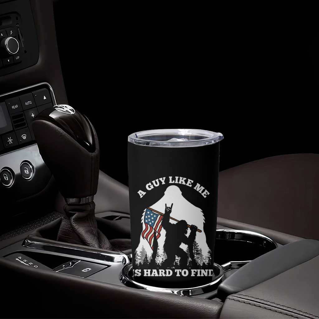 Bigfoot Patriotic American Flag Tumbler Cup Funny Sasquatch A Guy Like Me Is Hard To Find - Wonder Print Shop
