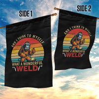 Funny Welding Bigfoot Garden Flag And I Think To Myself What A Wonderful Weld - Wonder Print Shop