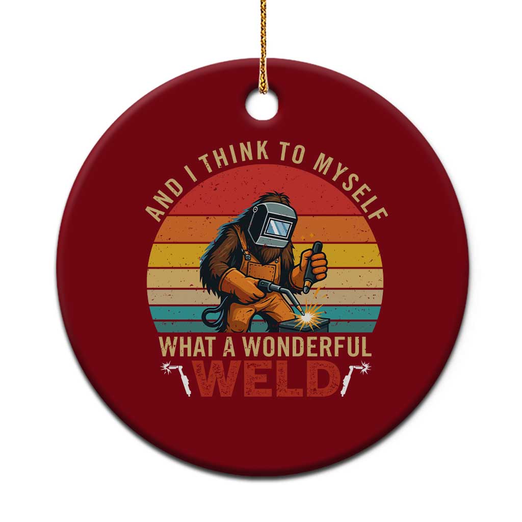 Funny Welding Bigfoot Ceramic Ornament And I Think To Myself What A Wonderful Weld - Wonder Print Shop