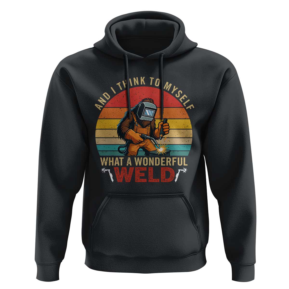 Funny Welding Bigfoot Hoodie And I Think To Myself What A Wonderful Weld - Wonder Print Shop