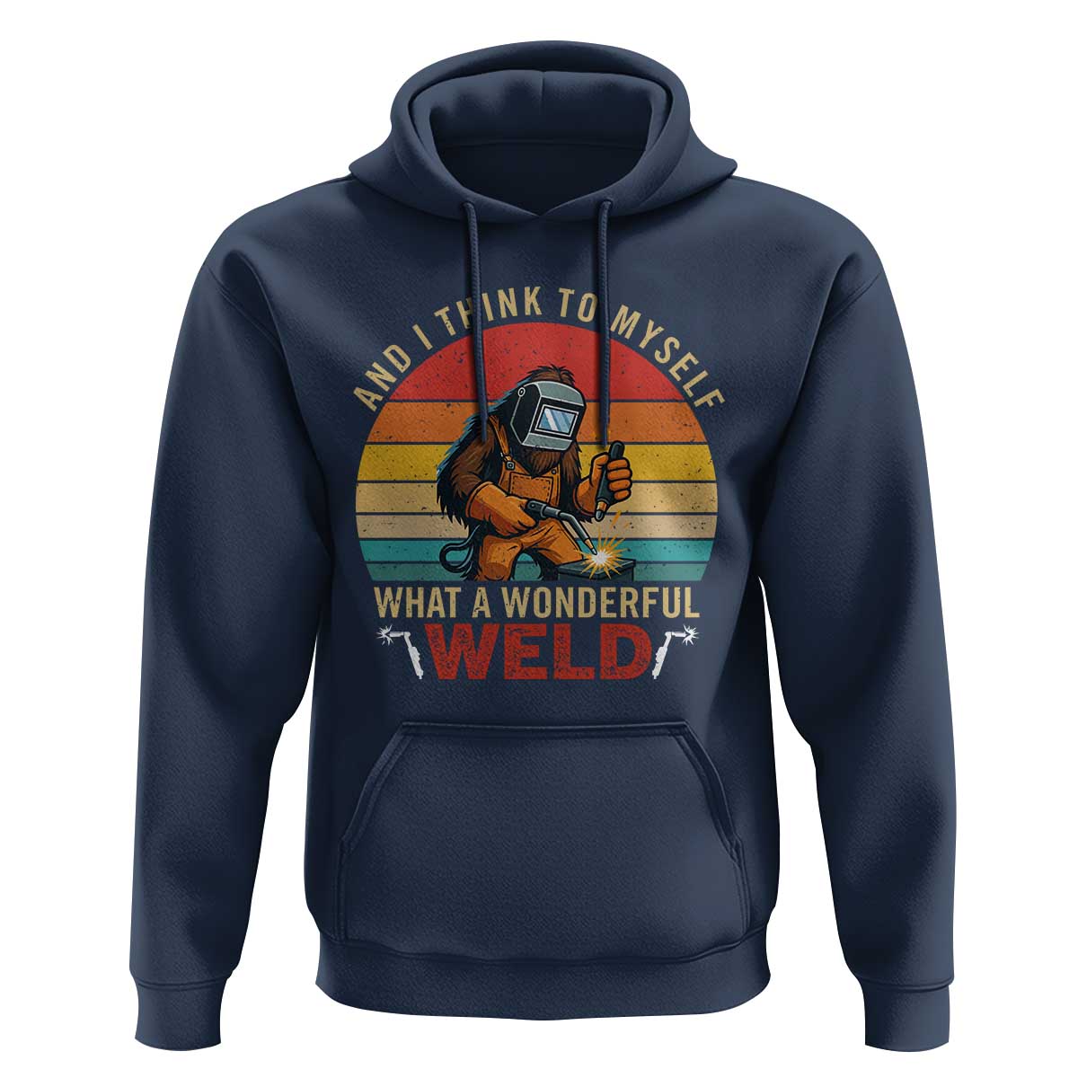 Funny Welding Bigfoot Hoodie And I Think To Myself What A Wonderful Weld - Wonder Print Shop