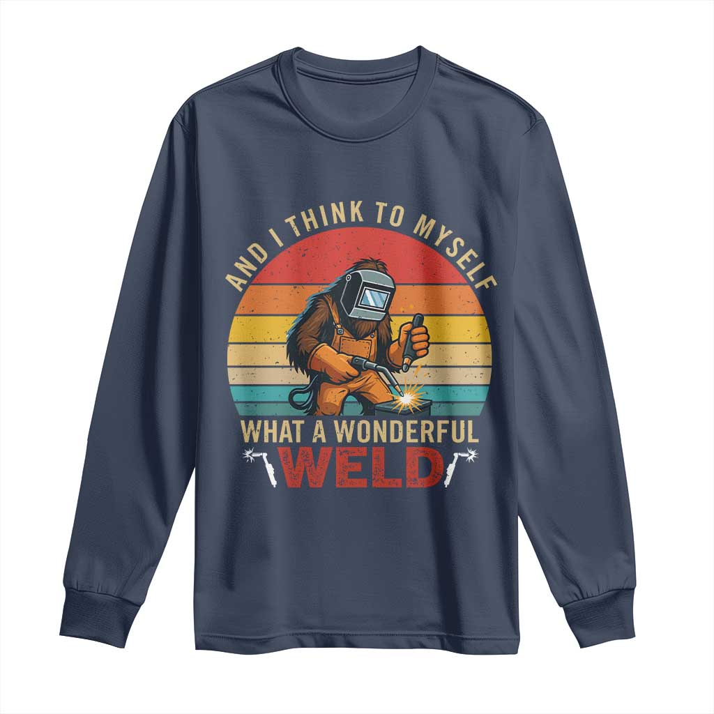 Funny Welding Bigfoot Long Sleeve Shirt And I Think To Myself What A Wonderful Weld - Wonder Print Shop