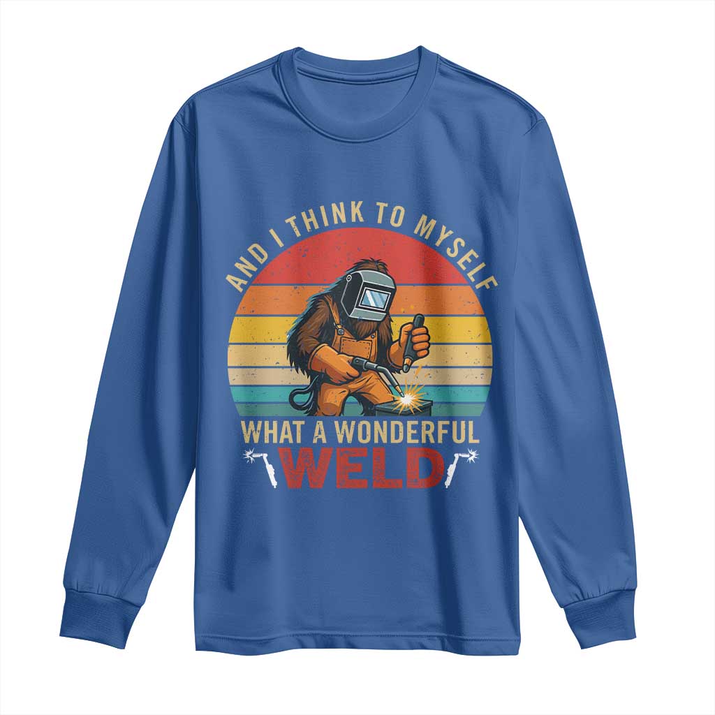 Funny Welding Bigfoot Long Sleeve Shirt And I Think To Myself What A Wonderful Weld - Wonder Print Shop