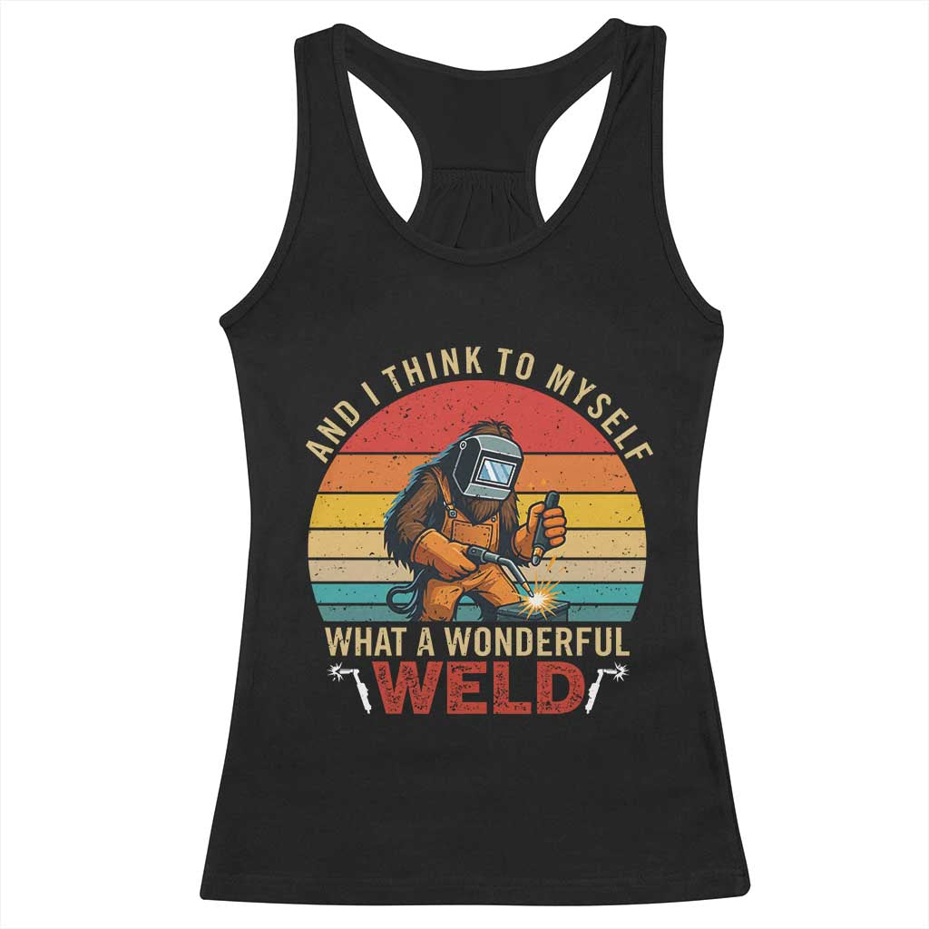 Funny Welding Bigfoot Racerback Tank Top And I Think To Myself What A Wonderful Weld - Wonder Print Shop