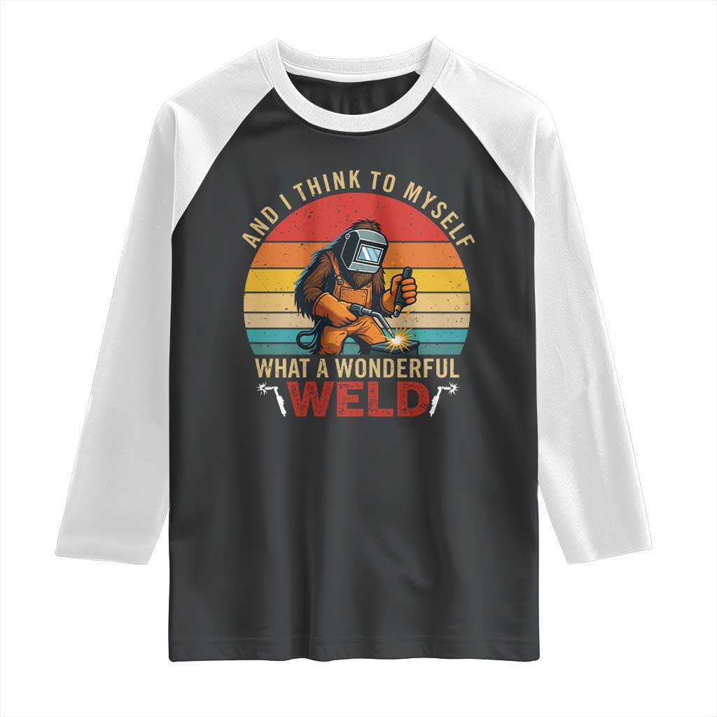 Funny Welding Bigfoot Raglan Shirt And I Think To Myself What A Wonderful Weld - Wonder Print Shop