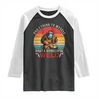 Funny Welding Bigfoot Raglan Shirt And I Think To Myself What A Wonderful Weld - Wonder Print Shop