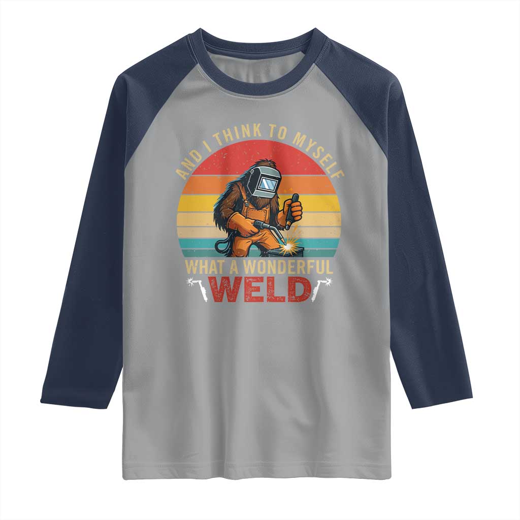 Funny Welding Bigfoot Raglan Shirt And I Think To Myself What A Wonderful Weld - Wonder Print Shop