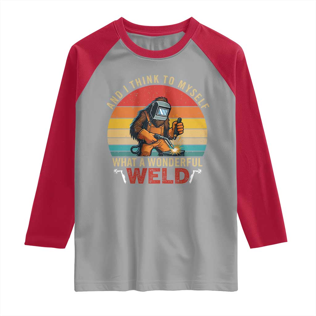 Funny Welding Bigfoot Raglan Shirt And I Think To Myself What A Wonderful Weld - Wonder Print Shop