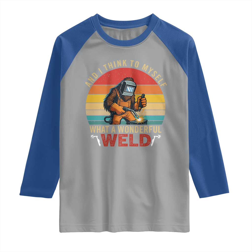 Funny Welding Bigfoot Raglan Shirt And I Think To Myself What A Wonderful Weld - Wonder Print Shop