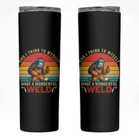 Funny Welding Bigfoot Skinny Tumbler And I Think To Myself What A Wonderful Weld - Wonder Print Shop