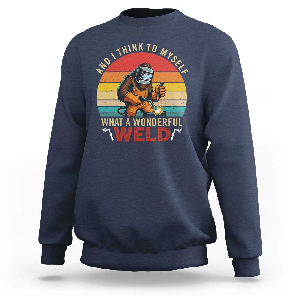 Funny Welding Bigfoot Sweatshirt And I Think To Myself What A Wonderful Weld - Wonder Print Shop