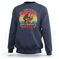 Funny Welding Bigfoot Sweatshirt And I Think To Myself What A Wonderful Weld - Wonder Print Shop