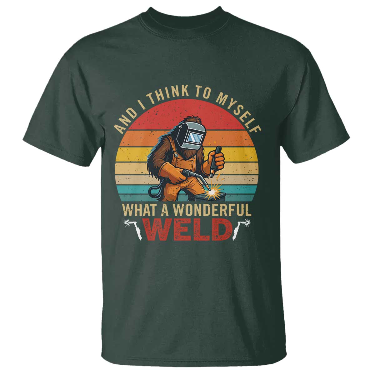 Funny Welding Bigfoot T Shirt And I Think To Myself What A Wonderful Weld - Wonder Print Shop