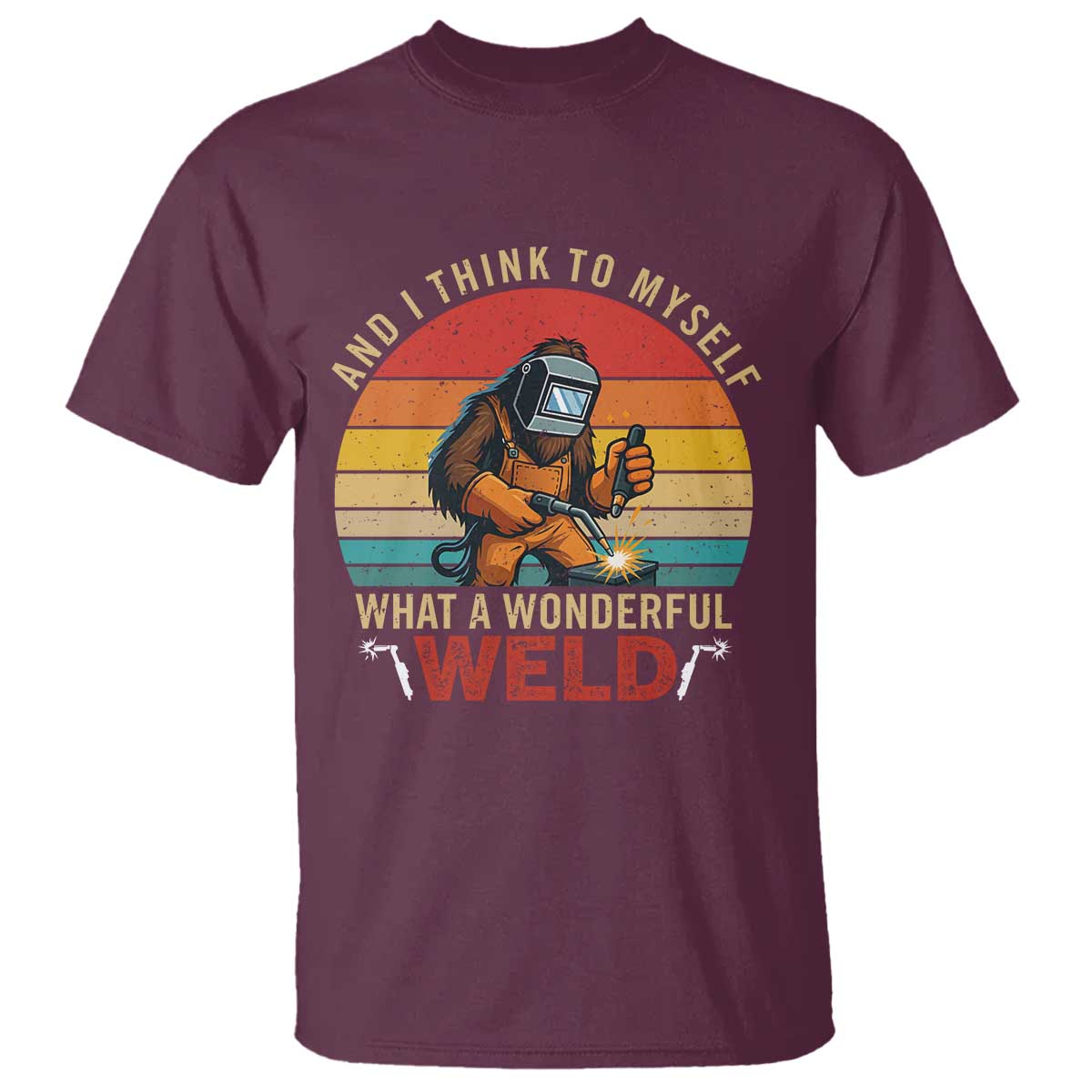 Funny Welding Bigfoot T Shirt And I Think To Myself What A Wonderful Weld - Wonder Print Shop