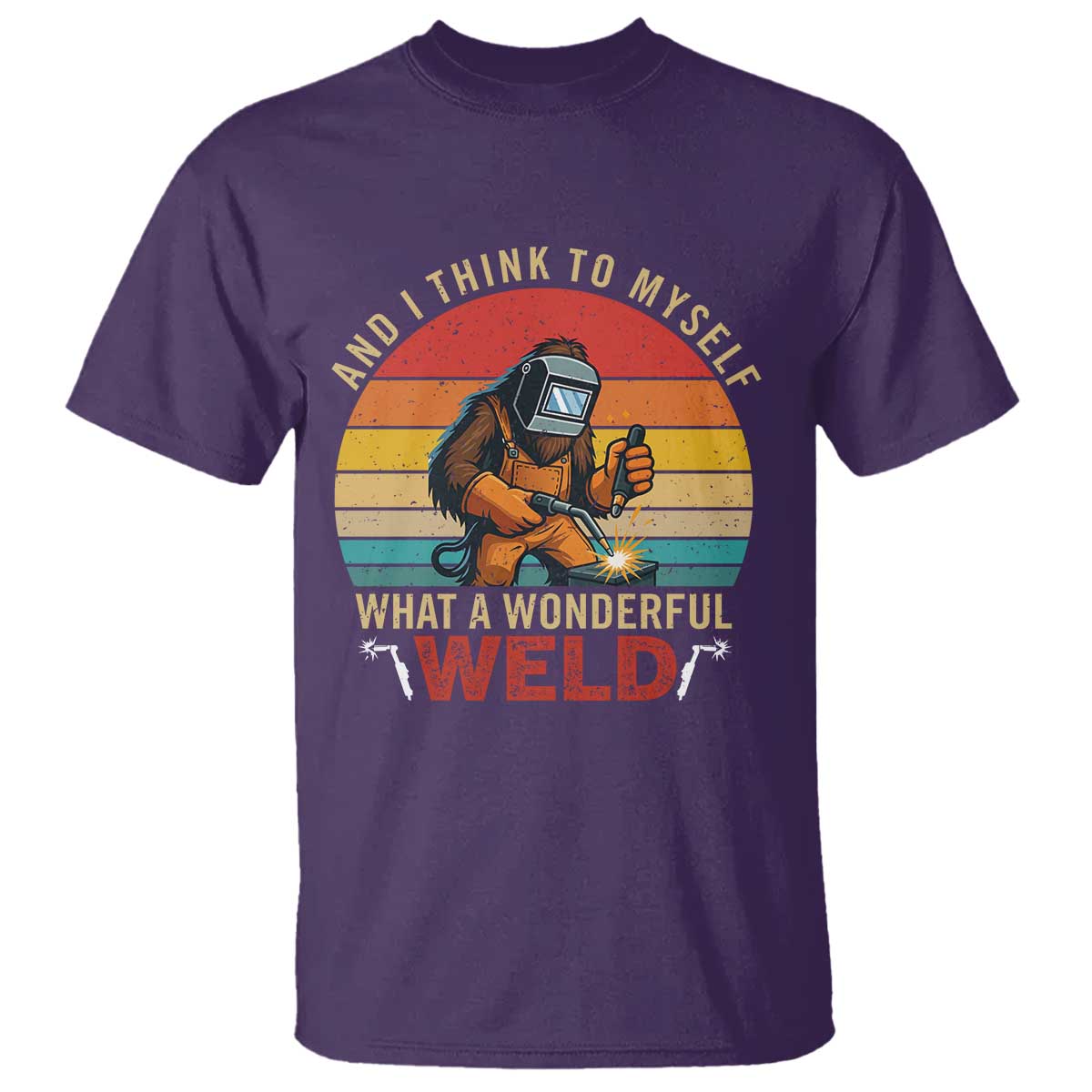Funny Welding Bigfoot T Shirt And I Think To Myself What A Wonderful Weld - Wonder Print Shop
