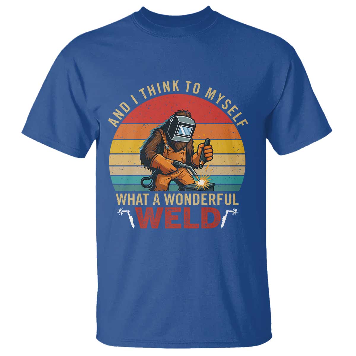 Funny Welding Bigfoot T Shirt And I Think To Myself What A Wonderful Weld - Wonder Print Shop