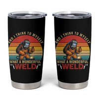 Funny Welding Bigfoot Tumbler Cup And I Think To Myself What A Wonderful Weld - Wonder Print Shop