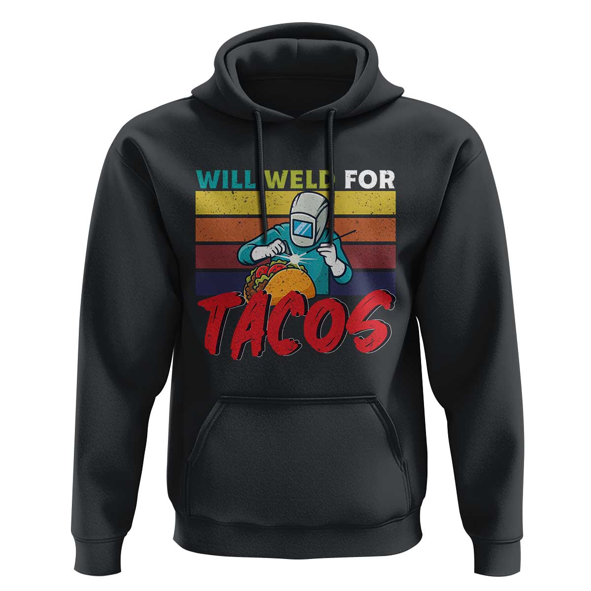 Funny Welding Hoodie Will Weld For Tacos - Wonder Print Shop