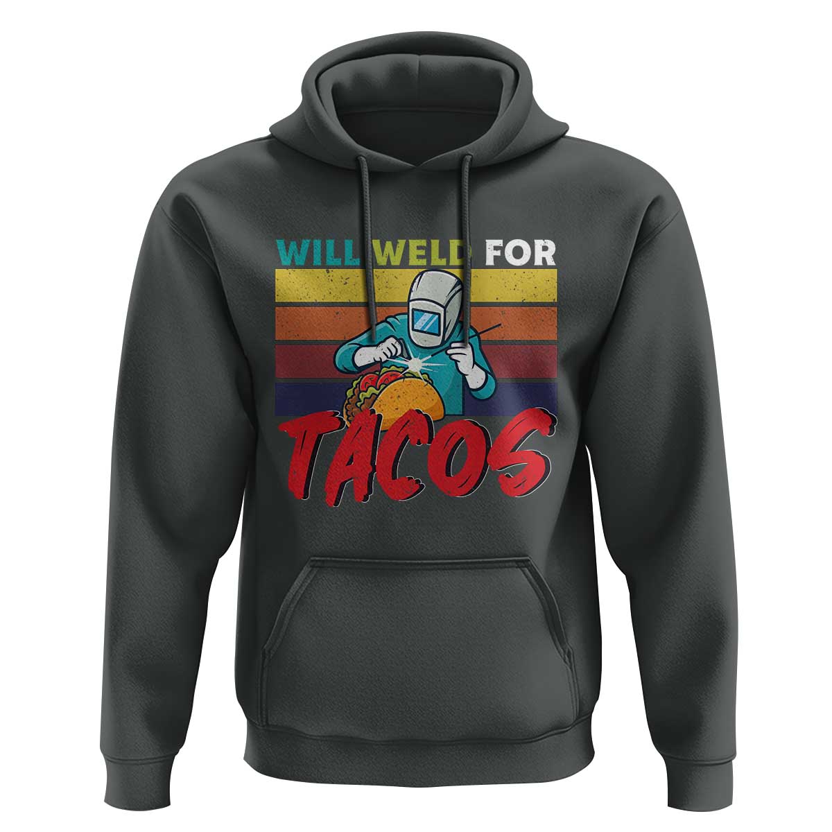 Funny Welding Hoodie Will Weld For Tacos - Wonder Print Shop