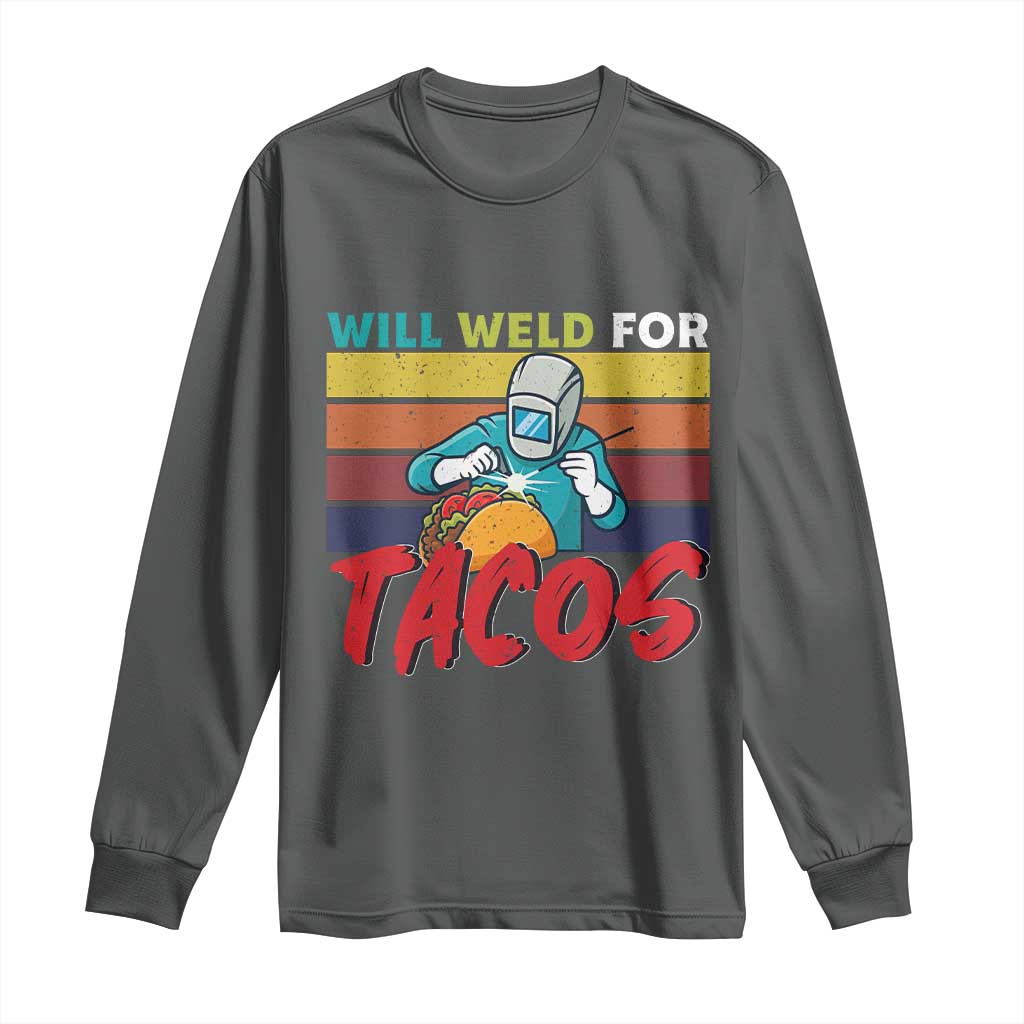 Funny Welding Long Sleeve Shirt Will Weld For Tacos - Wonder Print Shop