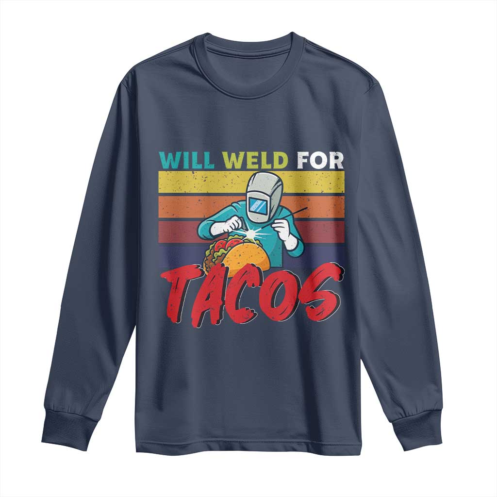 Funny Welding Long Sleeve Shirt Will Weld For Tacos - Wonder Print Shop