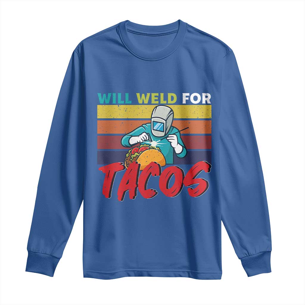 Funny Welding Long Sleeve Shirt Will Weld For Tacos - Wonder Print Shop