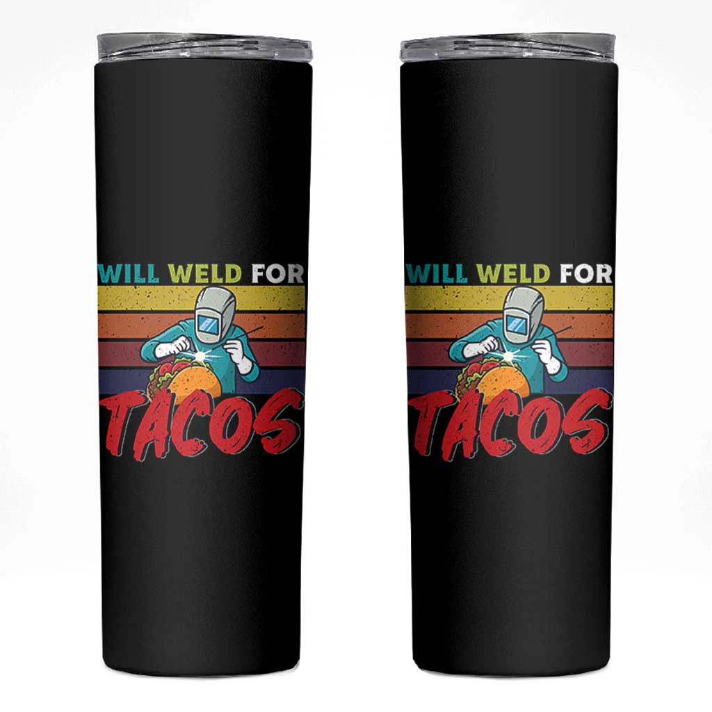 Funny Welding Skinny Tumbler Will Weld For Tacos - Wonder Print Shop