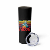 Funny Welding Skinny Tumbler Will Weld For Tacos - Wonder Print Shop