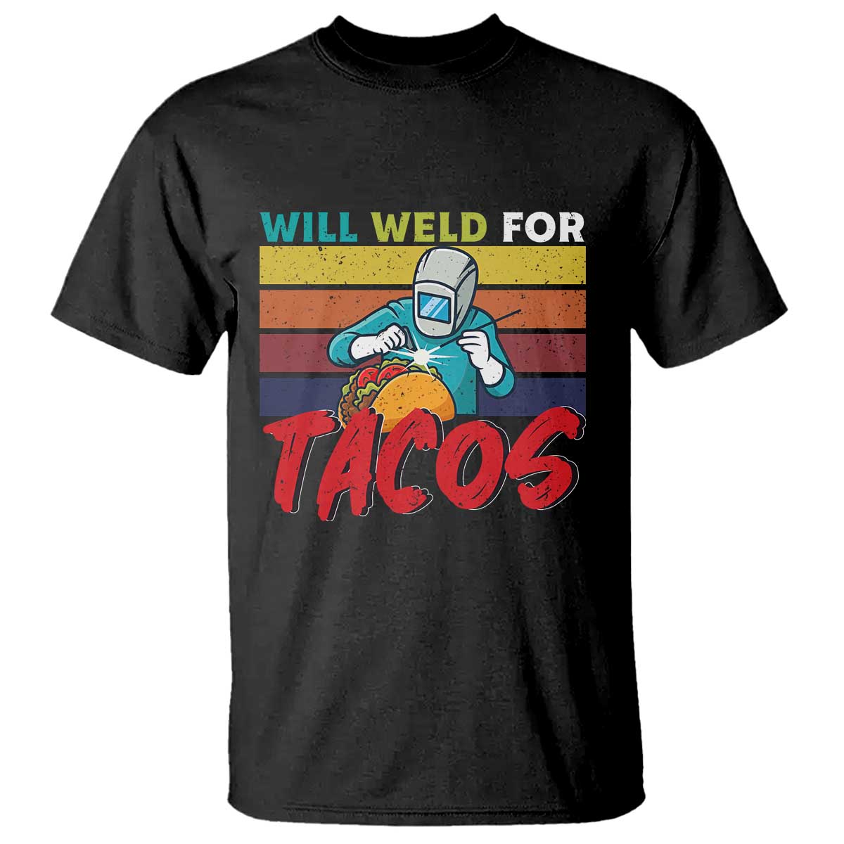Funny Welding T Shirt Will Weld For Tacos - Wonder Print Shop