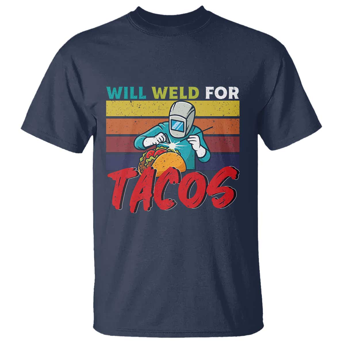 Funny Welding T Shirt Will Weld For Tacos - Wonder Print Shop